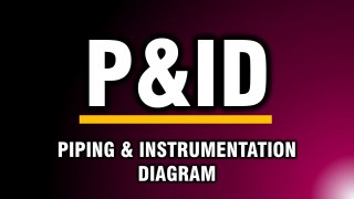 P&ID - Piping and Instrumentation Diagram