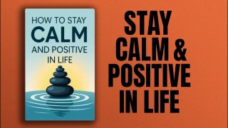 How to Stay Calm and Positive in Life (Audiobook)