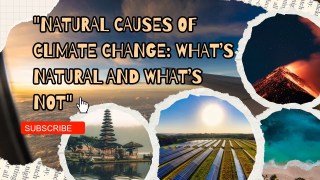 "Natural Causes of Climate Change: What’s Natural and What’s Not"