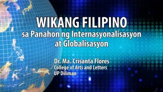 UP TALKS | Wikang Filipino sa Panahon ng Internasyonalisasyon at Globalisasyon | Dr. Crisanta Flores