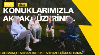 S25B30  | KONUKLARIMIZLA AKYAKA ÜZERİNE SOHBET ETTİK. LALEMANÇO - SERDAR AHISKALI VE ÇİĞDEM ERCAN