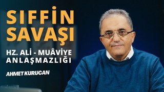 Sıffin Savaşı'nın Nedenleri ve Sonuçları | AHMET KURUCAN