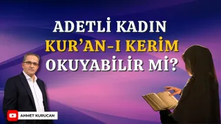 Adetli Kadın Kur’an-ı Kerim Okuyabilir mi? | Ahmet Kurucan